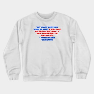 Ruth Bader Ginsburg Quote - Rbg my most fervent wish Crewneck Sweatshirt